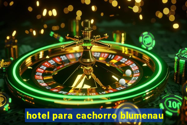 hotel para cachorro blumenau